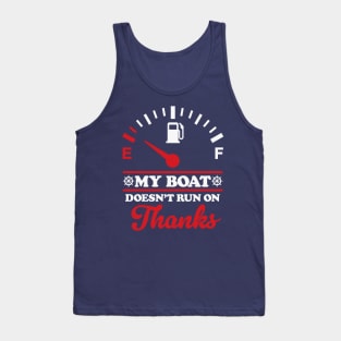 My Boat Doesn't Run On Thanks: Boating Humor Tank Top